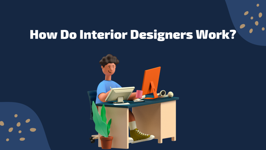 How Do Interior Designers Work?